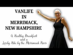 VANLIFE:  STEALTH PARKING AT A HOTEL IN MERRIMACK, NEW HAMPSHIRE; BREAKFAST AND A HIKE BY THE RIVER