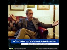 The 21st century technological advancements - Shaykh Abdul Hakim Murad
