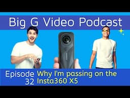 Why Im passing on the Insta360 X5 - Episode 32 Big G Video Podcast