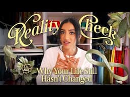 REALITY CHECK: Why Your Life Still Hasn’t Changed (Even After All Your Effort)
