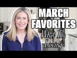 What I'm LOVING Right Now! March 2025 Favorite Things