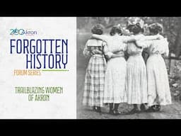 Trailblazing Women of Akron — Akron 200: Forgotten History Forum Series