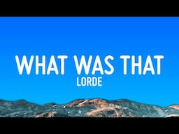 Lorde - What Was That (Lyrics)