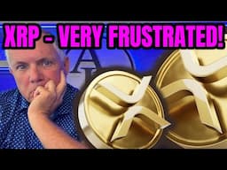 XRP - VERY FRUSTRATED!