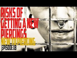 Risks of a New Piercing  - New to Piercing EP18