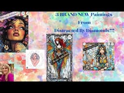 3 BRAND NEW Diamond Paintings From Distracted By Diamonds!!