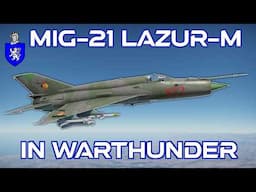 Mig-21 Lazur M in War Thunder : A Basic Review