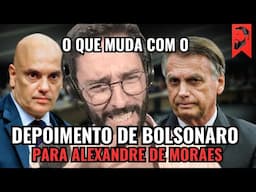 O QUE MUDA COM O DEPOIMENTO DE BOLSONARO PARA ALEXANDRE DE MORAES