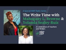 The Write Time with Author Mahogany L. Browne and Educator Yolanda Sealey-Ruiz