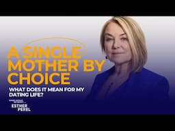 A Single Mother By Choice: What Does It Mean For Dating? | Where Should We Begin? with Esther Perel