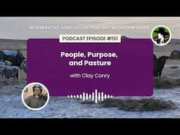 Episode 151: People, Purpose, and Pasture with Clay Conry