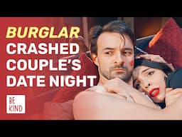 Burglar Crashed Couple’s Date Night | @BeKind.official