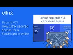 Beyond VDI: How Citrix secured access for a healthcare provider