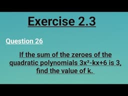 Class 10 the sum of the zeroes of the quadratic polynomials 3x²-kx+6 is 3, find the value of k