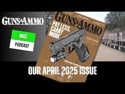 Guns & Ammo Buzz: The April '25 issue of Guns & Ammo Magazine.