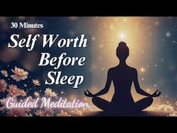 Fall Asleep Feeling Amazing About Yourself 🌸 30 Minute Sleep Meditation for Worthiness & Self Love