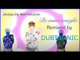 Joaquin Sofredini - Be Mine Tonight (Dubtronic Collide Remix)