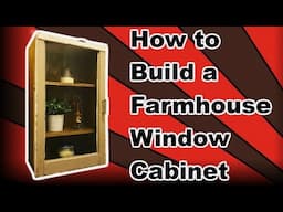 How to Build a Farmhouse Window Cabinet