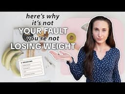 4 Reasons You’re Not Losing Weight that are NOT YOUR FAULT