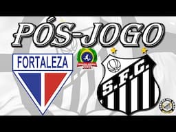 PÓS-JOGO: FORTAEZA 2x3 SANTOS (GANHAMO PORRAAAA!)