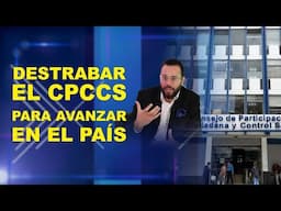 DESTRABAR EL CPCCS PARA AVANZAR EN EL PAÍS