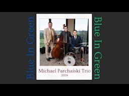 Blue In Green - Michael Parchaiski Trio