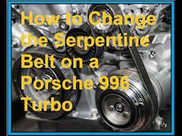 How to Change the Serpentine Belt on a Porsche 996 Turbo