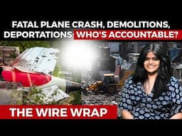 Fatal Plane Crash, Demolitions, Deportations: Who's Accountable? | The Wire Wrap