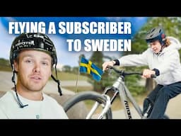 I FLEW A SUBSCRIBER TO SWEDEN TO RIDE MTB WITH ME