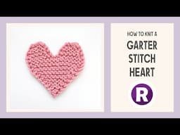 How to Knit: a Heart Shape in Garter Stitch | Quick & Easy Heart Knitting Pattern