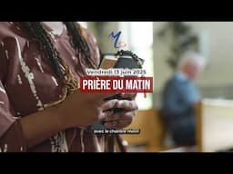 Prière du matin du vendredi 13 juin 2025 avec le chantre Henri