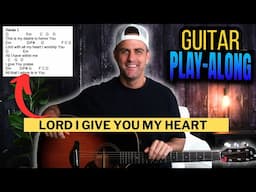 Hillsong Worship - Lord I Give You My Heart - Guitar PLAY-ALONG with Chords, Lyrics, & Strumming!