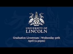 Graduation Livestream | Wednesday 30th April (2.30pm) | University of Lincoln