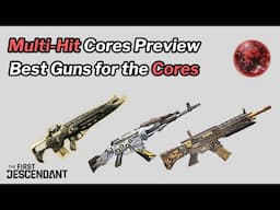 First Descendant - Multi-Hit Cores Preview - Which Guns Will Benefit Most ?