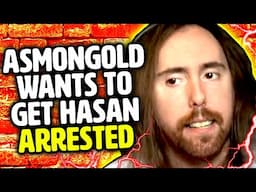 Asmongold wants to get Hasan ARRESTED