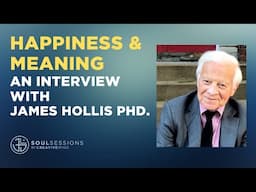 Happiness, Meaning & Self-Discovery - An Interview with James Hollis, PhD.