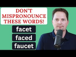 CONFUSING VOCABULARY : face, faced / facet / faucet, turn on / turn off, open / close the valve