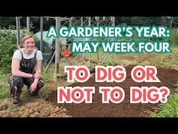 WHICH IS BEST: DIG OR NO DIG? A GARDENER’S YEAR 2025: MAY - WEEK FOUR - EPISODE EIGHTEEN