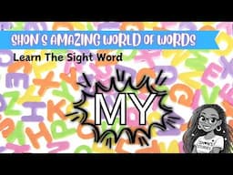 Sight Word MY | Learn to Read with Shon’s Amazing World of Words