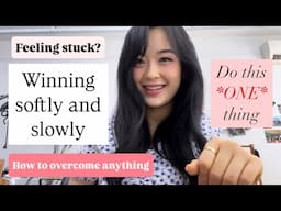 Winning softly and slowly(how to overcome anything)