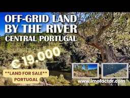 🏞️ Off Grid Land By The River in Central Portugal | €19000