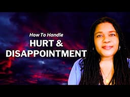 Hurt And Disappointment | Processing Grief