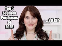 TOP 5 SEPHORA PURCHASE OF 2025...SO FAR