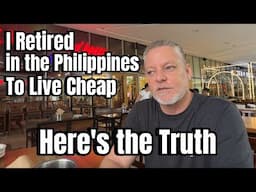 I Retired in the Philippnes To Live Cheap / The  Real Cost of Living