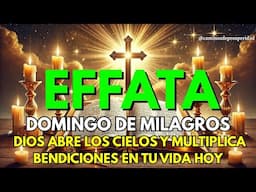 DOMINGO DE MILAGROS CON EFFATÁ | Dios Multiplica Tus Bendiciones y Hace Lo Imposible Realidad Hoy