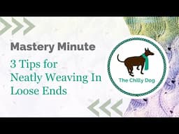 Mastery Minute: 3 Tips for Neatly Weaving In Loose Ends