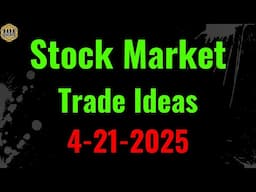 Stock Market analysis and trade ideas. 4-21-25