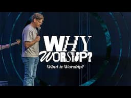 Why Worship? | What is Worship? | Jonathan Moynihan