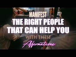 Manifest Your Dream Connections Starting Today! - Super-Charged Affirmations