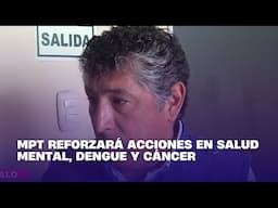 MPT reforzará acciones en salud mental, dengue y cáncer